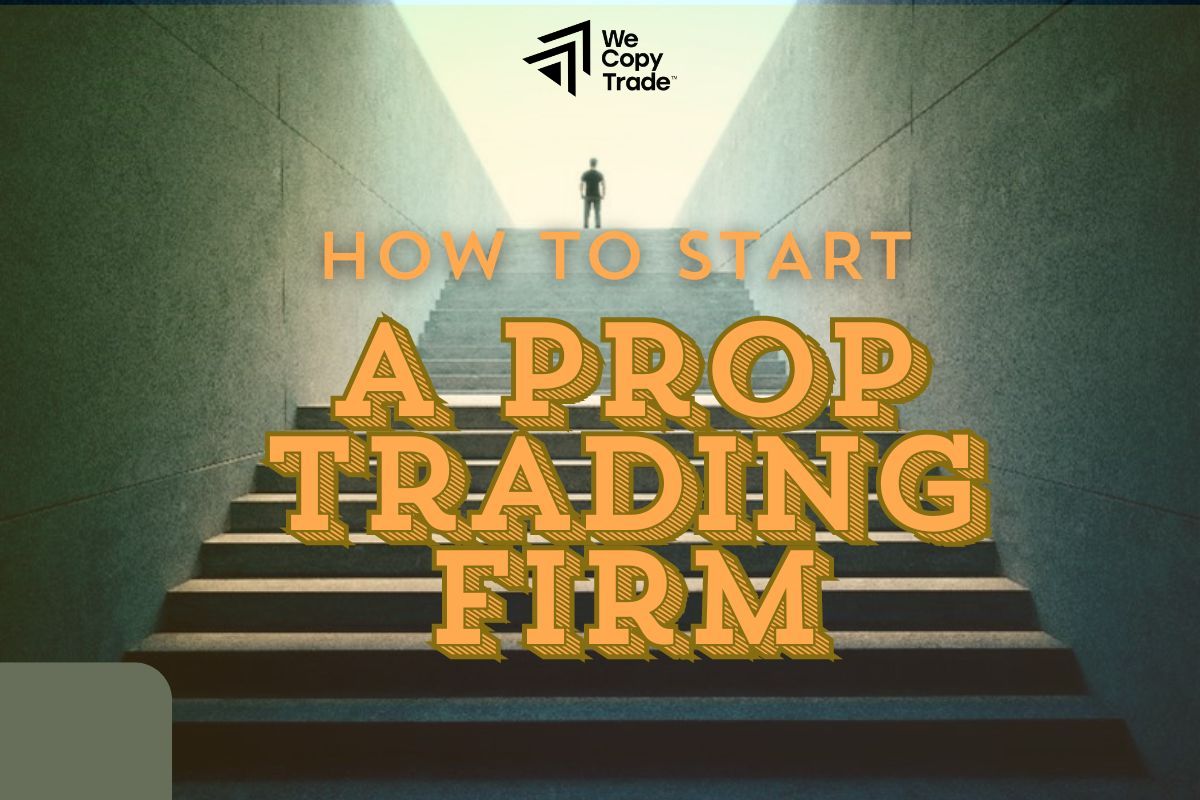 How to Start a Prop Trading Firm – Step-by-Step Guide to Success