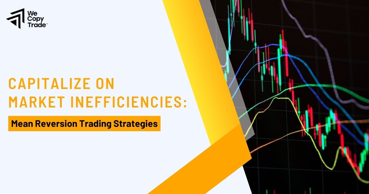 Capitalize on Market Inefficiencies: Mean Reversion Trading Strategies