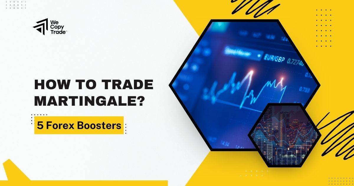 How to Trade Martingale? 5 Forex Boosters