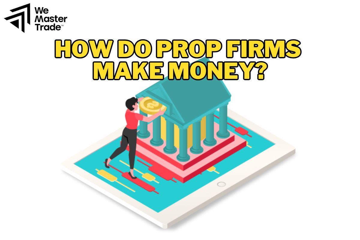 Prop Firm Kiếm Tiền Như Thế Nào?