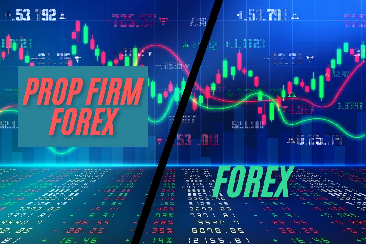 Prop Firm Forex khác với giao dịch Forex thông thường như thế nào?