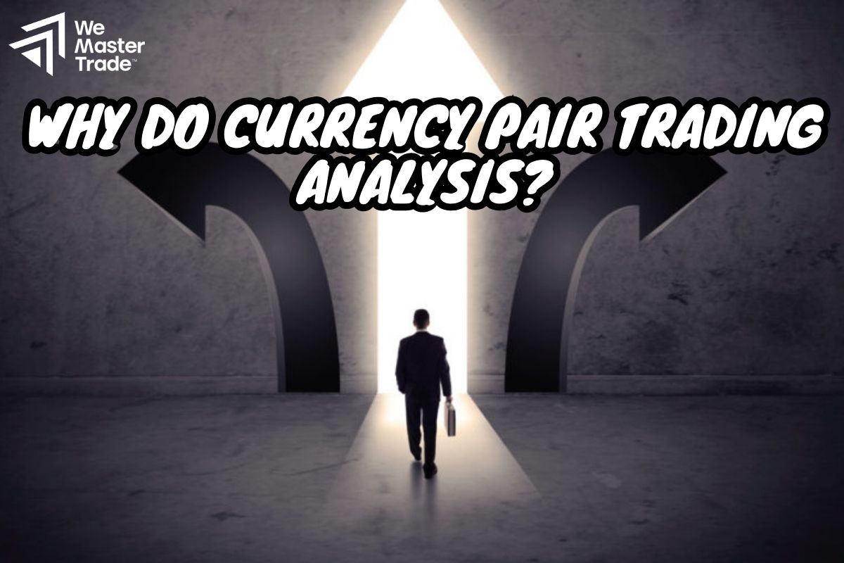 Why Do Currency Pair Trading Analysis?