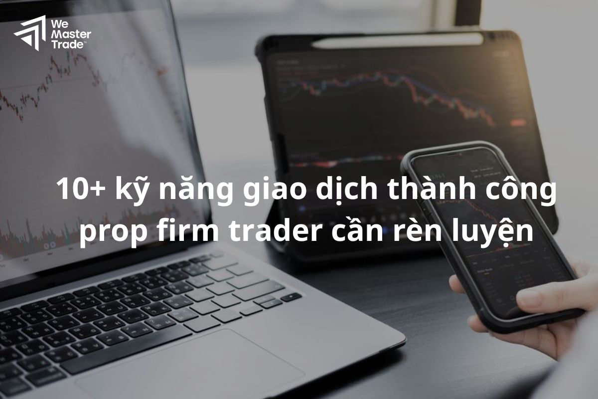 10+ Prop Firm Successful Trading Skills Traders Should Cultivate