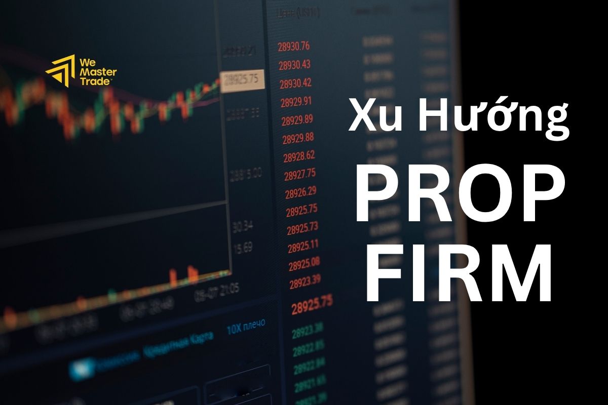 Vì sao Prop Firm đang trở thành xu hướng?