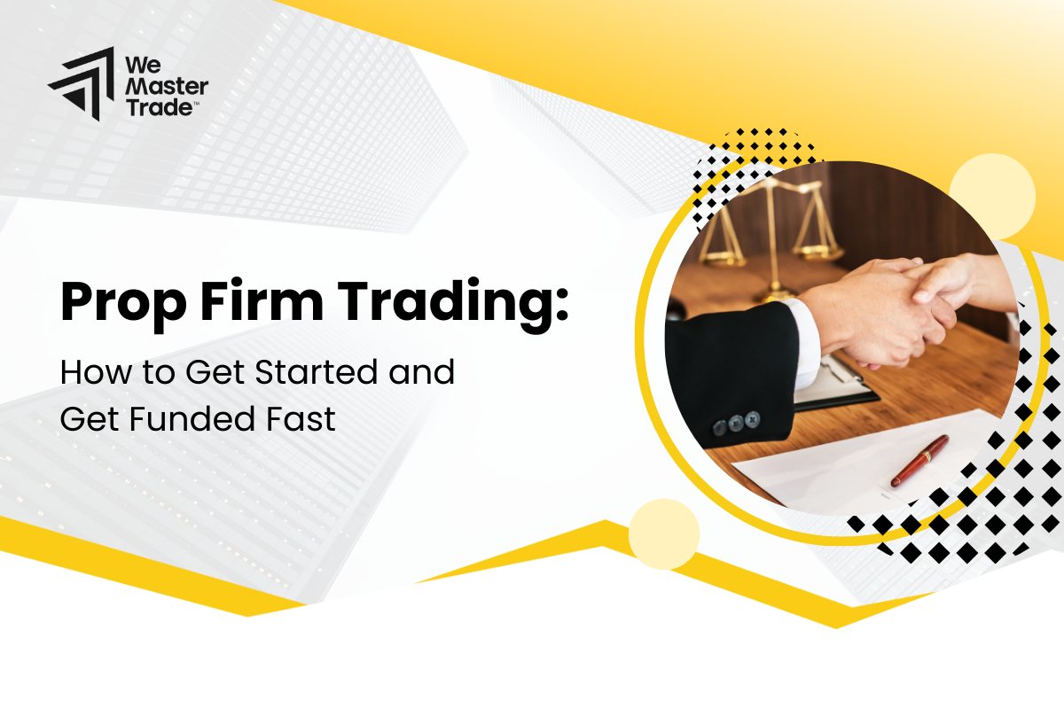 Prop Firm Trading: How to Get Started and Get Funded Fast