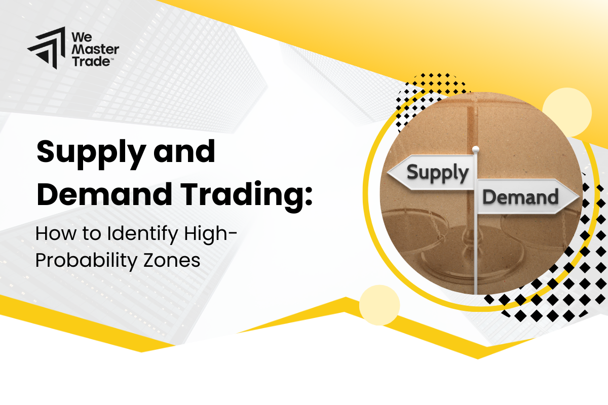 Supply and Demand Trading: How to Identify High-Probability Zones